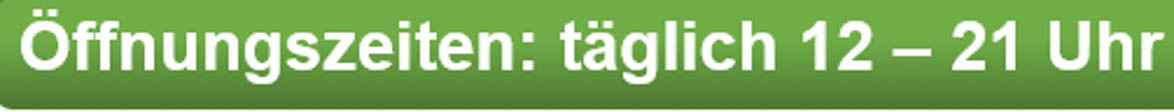 Öffnungszeiten 12 bis 21 Uhr